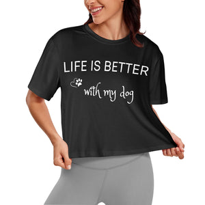 Life Is Better With My Dog Cropped Shirt
