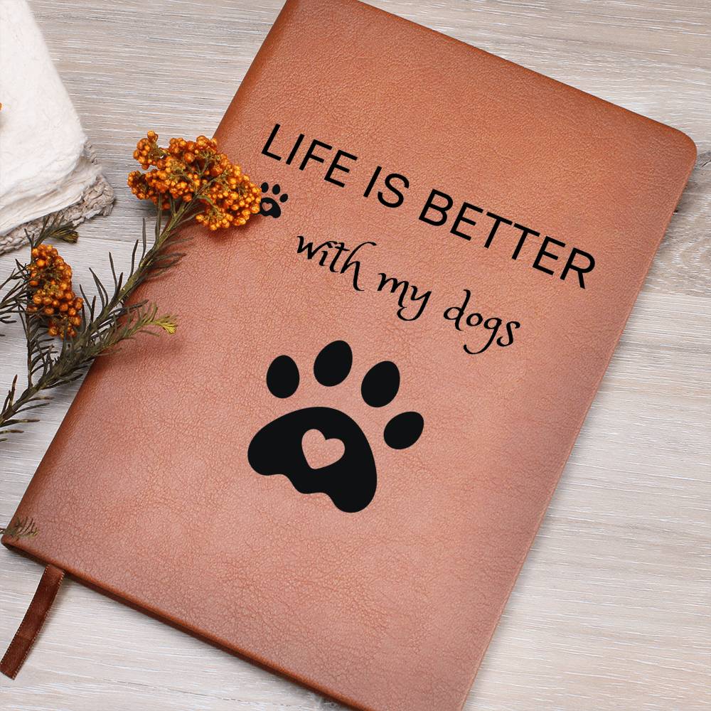 Life Is Better With My Dogs Journal