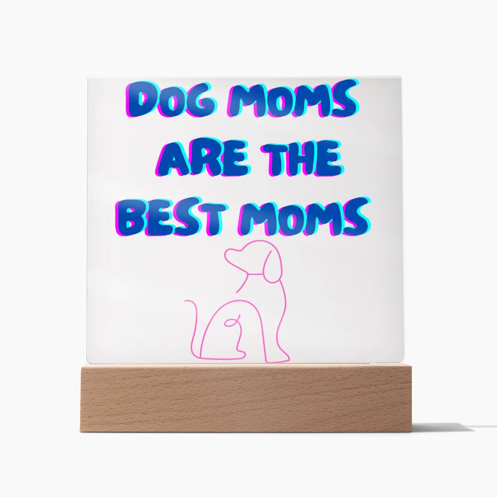 Dog Moms Are The Best Moms Acrylic Plaque