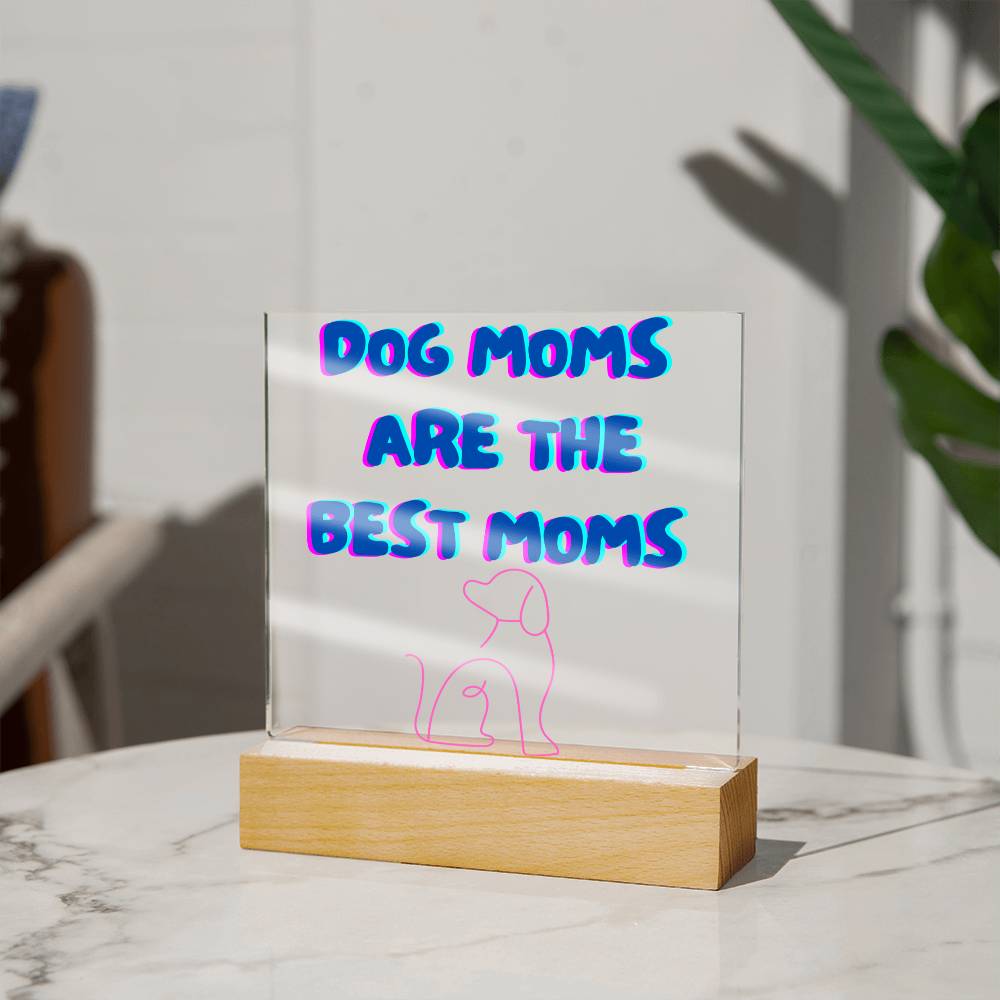 Dog Moms Are The Best Moms Acrylic Plaque