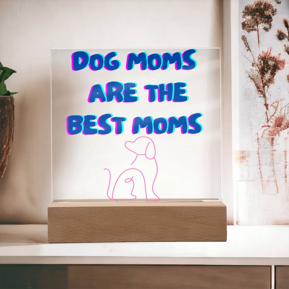 Dog Moms Are The Best Moms Acrylic Plaque