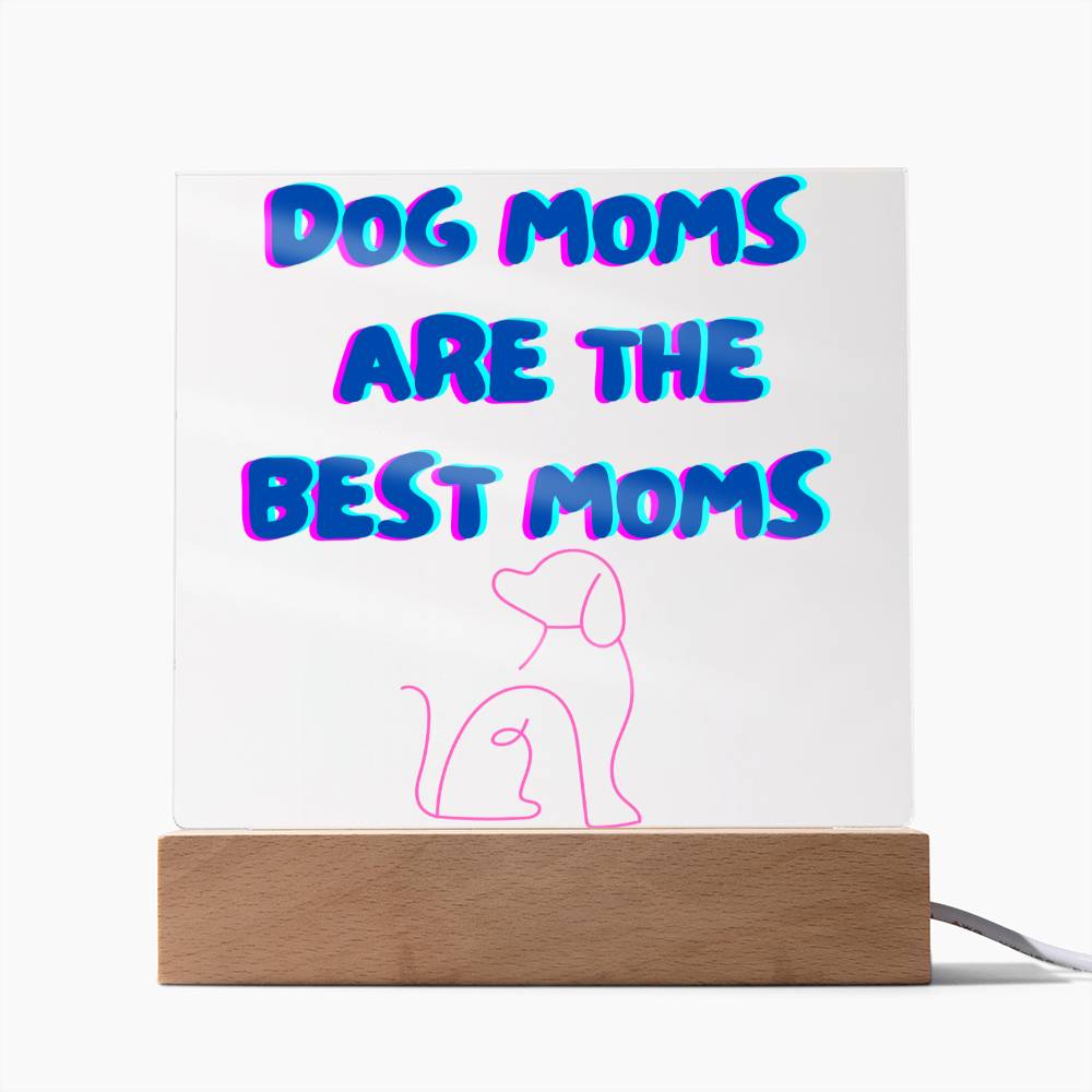 Dog Moms Are The Best Moms Acrylic Plaque