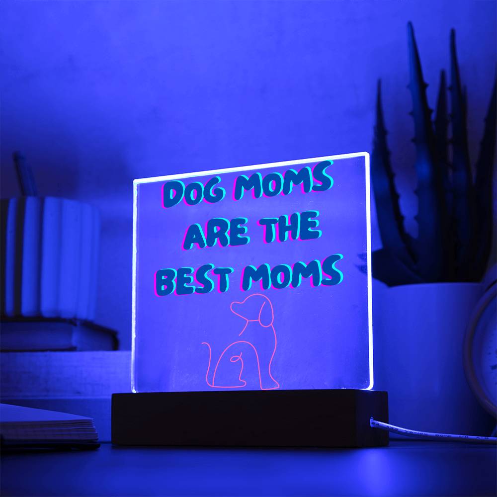 Dog Moms Are The Best Moms Acrylic Plaque