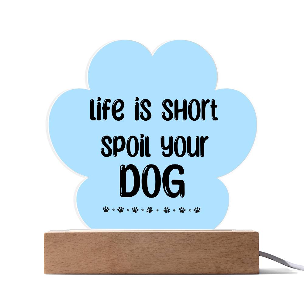 Life Is Short Spoil Your Dog Acrylic Plaque