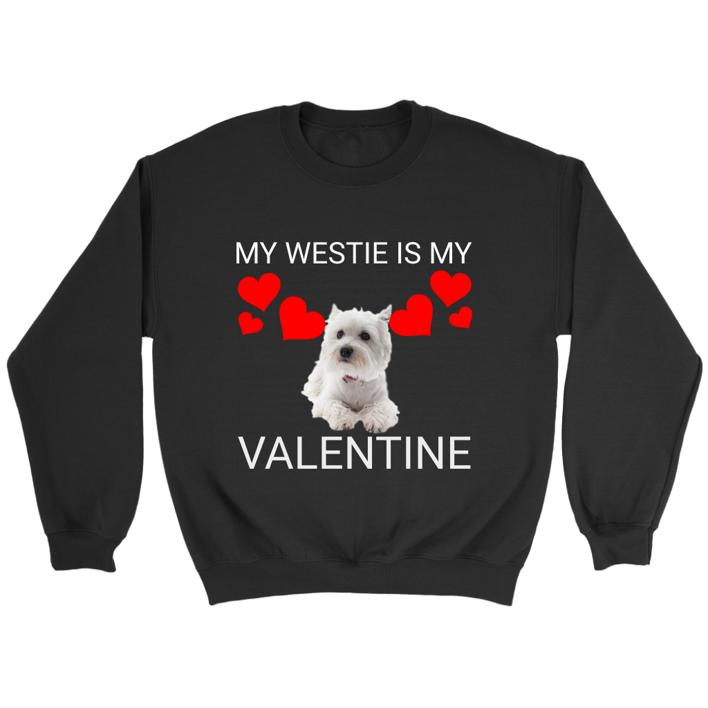 My Westie Is My Valentine Shirt/Sweathshirt